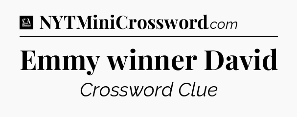 Emmy winner David - LA Times Crossword