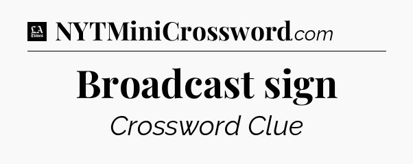 Broadcast sign - LA Times Crossword