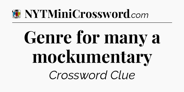 Genre for many a mockumentary Crossword Clue