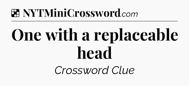 Solution: One with a replaceable head - NYT Crossword