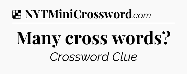 Solution: Many cross words - NYT Crossword