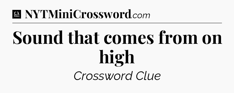 Sound that comes from on high - LA Times Crossword