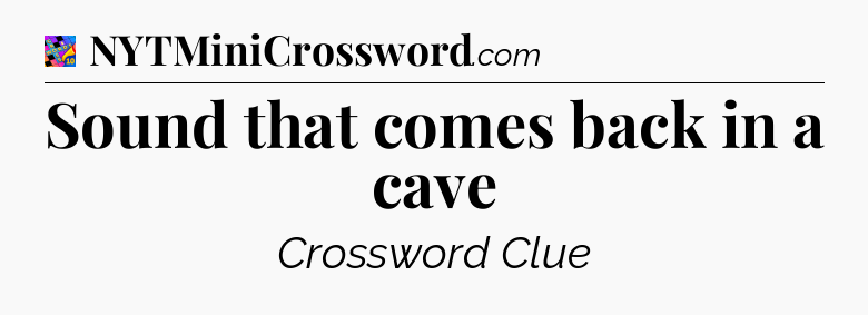 Sound that comes back in a cave Crossword Clue