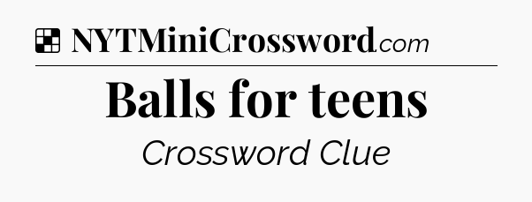 Solution: Balls for teens - NYT Crossword