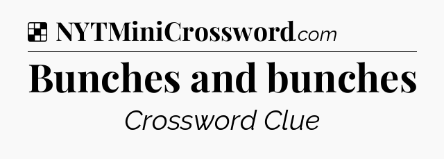 Solution: Bunches and bunches - NYT Crossword