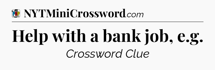 Help with a bank job, e.g Crossword Clue