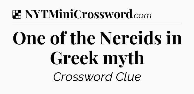 Solution: One of the Nereids in Greek myth - NYT Crossword