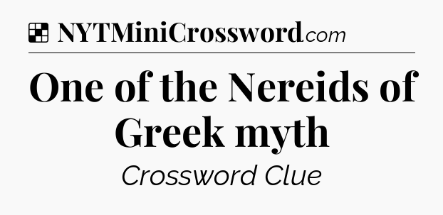 Solution: One of the Nereids of Greek myth - NYT Crossword