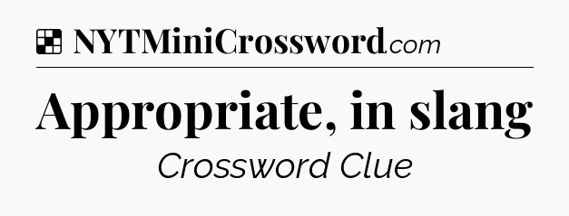 Solution: Appropriate, in slang - NYT Crossword