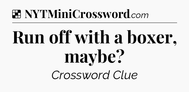 Solution: Run off with a boxer, maybe - NYT Crossword