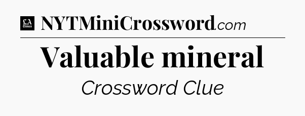 Valuable mineral - LA Times Crossword