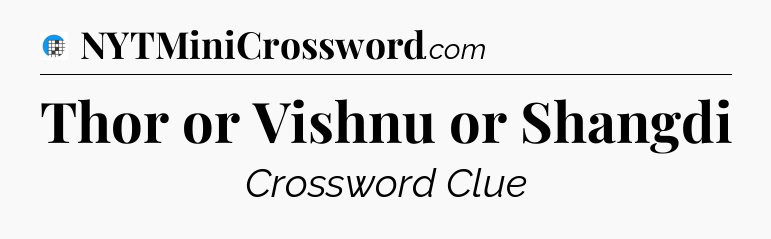 Thor or Vishnu or Shangdi Crossword Clue