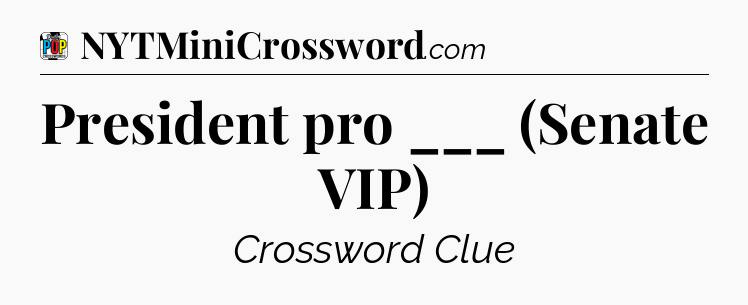 President pro ___ (Senate VIP) Crossword Clue