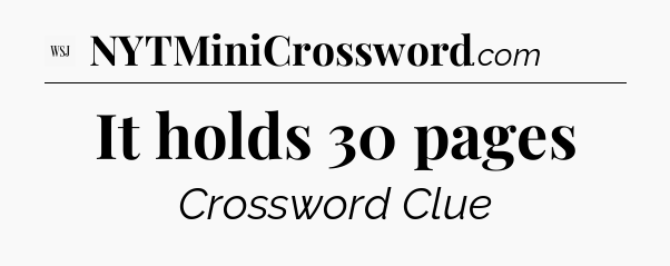 It holds 30 pages - WSJ Crossword
