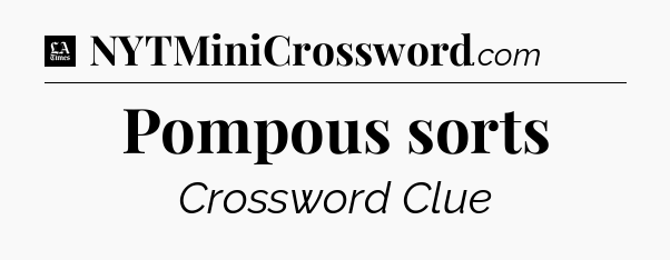Pompous sorts - LA Times Crossword