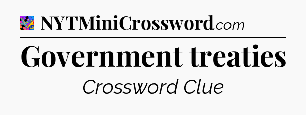 Government treaties Crossword Clue