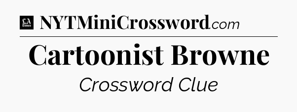 Cartoonist Browne - LA Times Crossword