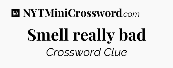 Smell really bad - LA Times Crossword
