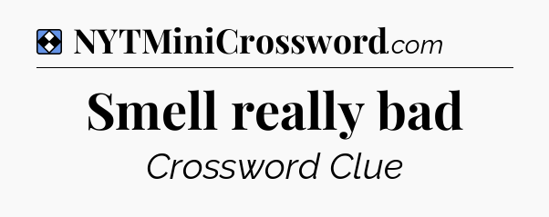 Solution: Smell really bad - NYT Mini Crossword
