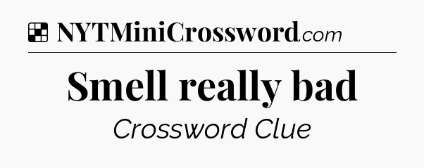 Solution: Smell really bad - NYT Crossword