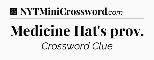 Medicine Hat's prov - LA Times Crossword