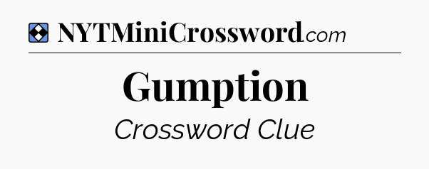 Solution: Gumption - NYT Mini Crossword