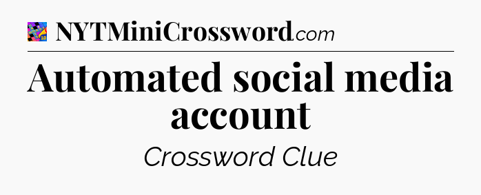 Automated social media account Crossword Clue