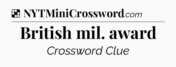 Solution: British mil. award - NYT Crossword