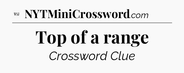 Top of a range - WSJ Crossword