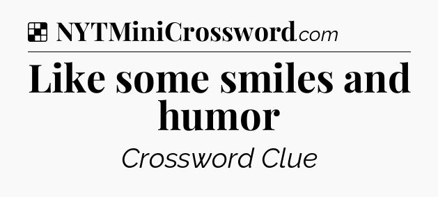 Solution: Like some smiles and humor - NYT Crossword