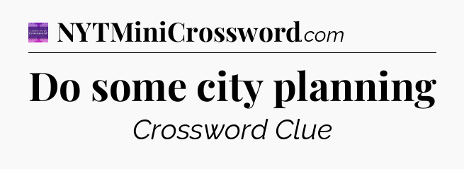 Do some city planning - Thomas Joseph Crossword