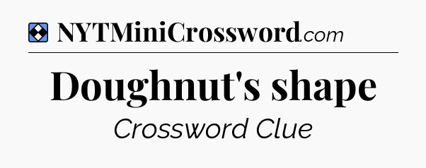 Solution: Doughnut's shape - NYT Mini Crossword