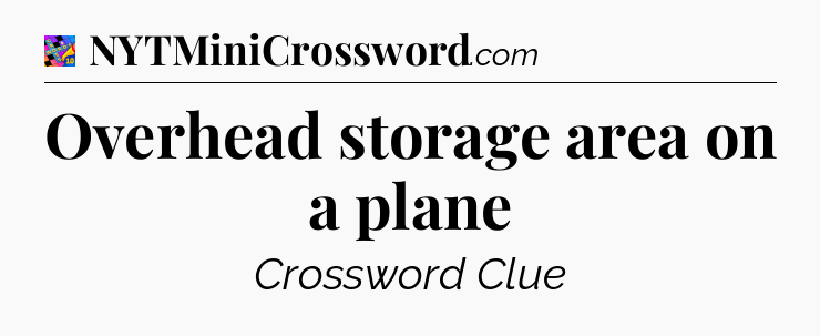 Overhead storage area on a plane Crossword Clue