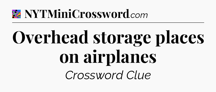 Overhead storage places on airplanes Crossword Clue