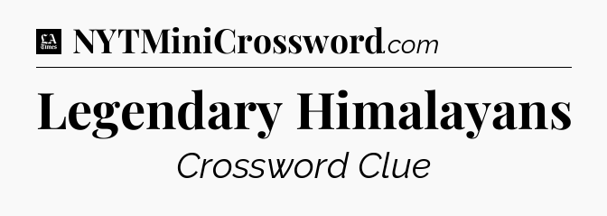 Legendary Himalayans - LA Times Crossword
