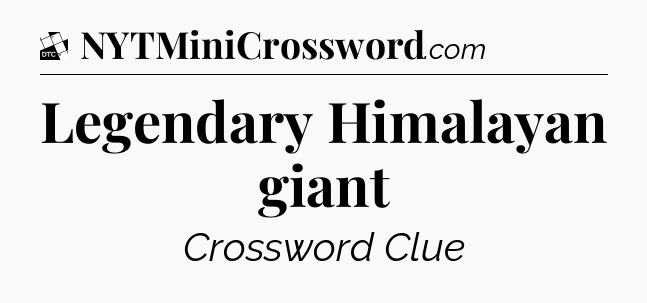Legendary Himalayan giant - Daily Themed Classic Crossword