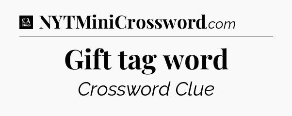Gift tag word - LA Times Crossword