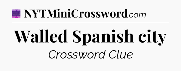 Walled Spanish city - Thomas Joseph Crossword
