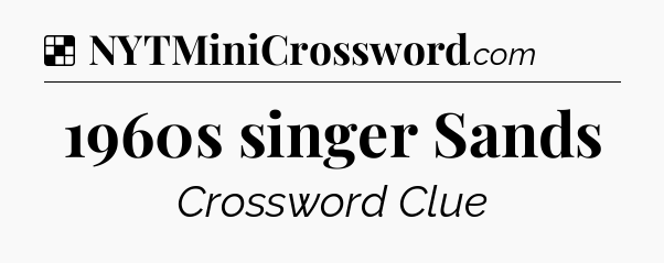 Solution: 1960s singer Sands - NYT Crossword