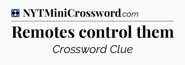 Solution: Remotes control them - NYT Mini Crossword