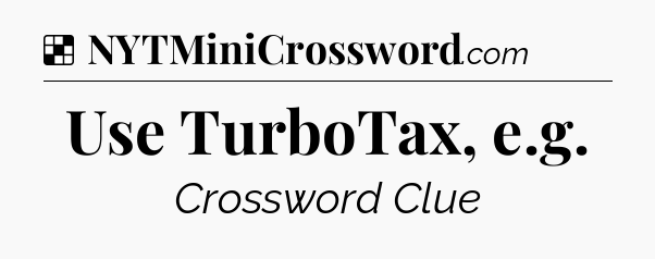 Solution: Use TurboTax, e.g - NYT Crossword