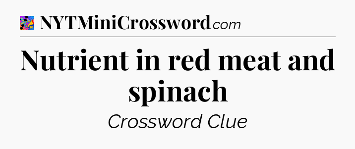 Nutrient in red meat and spinach Crossword Clue