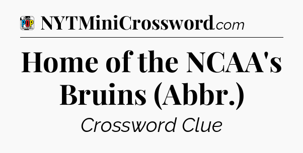 Home of the NCAA's Bruins (Abbr.) Crossword Clue