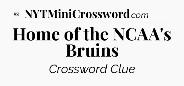Home of the NCAA's Bruins - WSJ Crossword