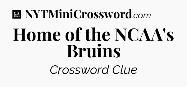 Home of the NCAA's Bruins - LA Times Crossword
