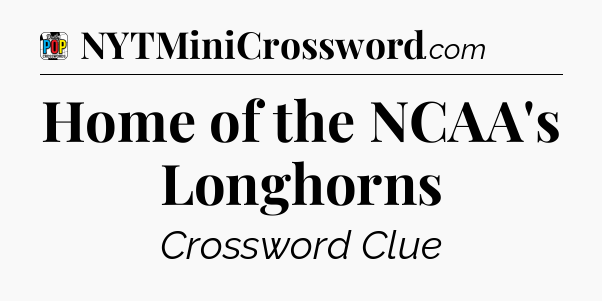 Home of the NCAA's Longhorns Crossword Clue