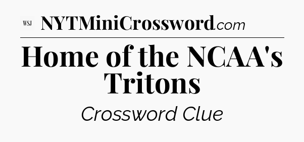 Home of the NCAA's Tritons - WSJ Crossword