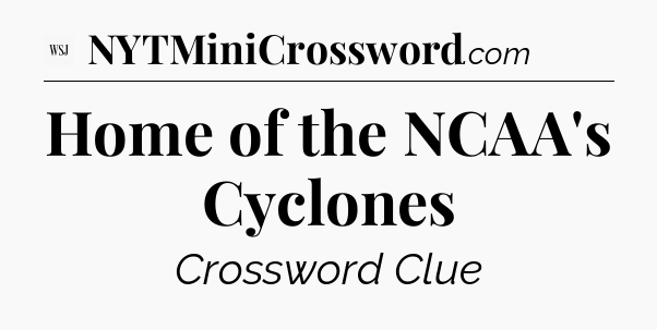 Home of the NCAA's Cyclones - WSJ Crossword