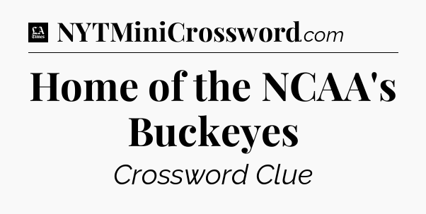 Home of the NCAA's Buckeyes - LA Times Crossword