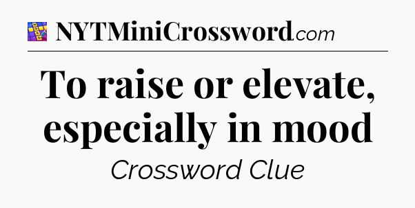 To raise or elevate, especially in mood Codycross